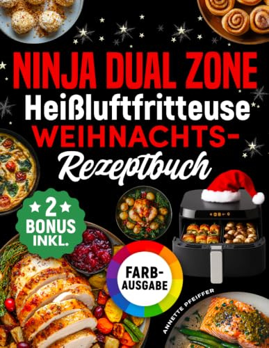 Ninja Heißluftfritteuse Weihnachts-Rezeptbuch: Das festliche Kochbuch mit köstlichen und knusprigen Weihnachts-Klassikern für Ihre Ninja Foodi Dual Zone - perfekt auch als Geschenk (inkl. Bonus)