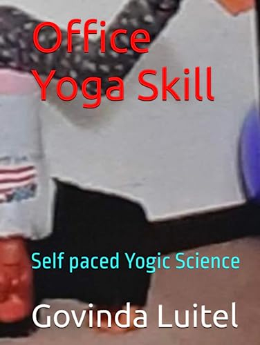 Office Yoga Skill: Self paced Yogic Science