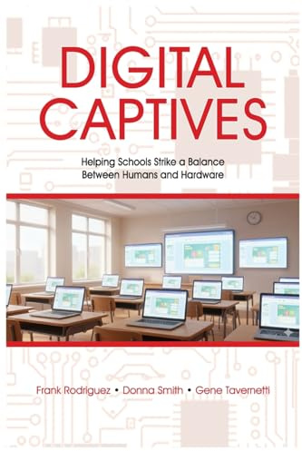 Digital Captives - Helping Schools Strike a Balance Between the Human and the Hardware
