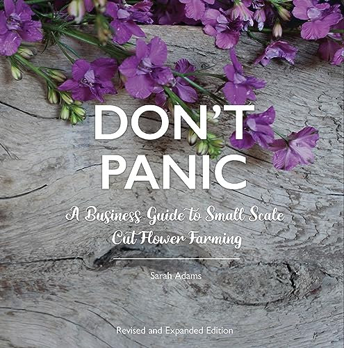DON'T PANIC: A Business Guide to Small Scale Cut Flower Farming (English Edition)
