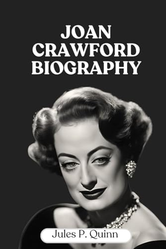 Joan Crawford Biography: The Glamour, the Grit, and the Legacy