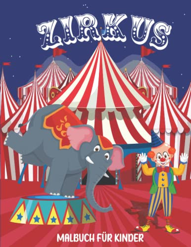 Zirkus Malbuch für Kinder: Erstaunliche Malvorlagen mit Zirkustieren, Seiltänzern, Akrobaten, Clowns, Zauberern, Jongleuren und mehr!!! Perfektes ... Mädchen im Alter von 4-8 Jahren und Teenager.