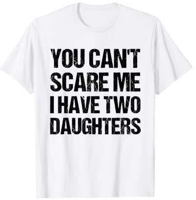 Funny Vintage You Can't Scare Me I Have Two Daughters T-Shirt
