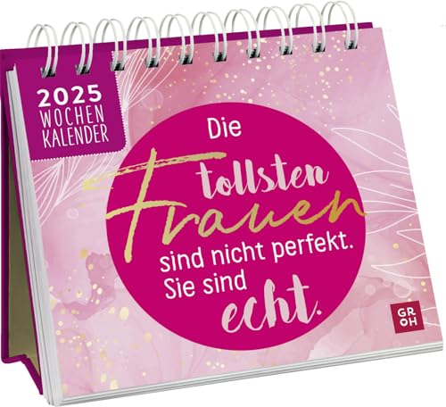 Mini-Wochenkalender 2025: Die tollsten Frauen sind nicht perfekt, sie sind echt: Tischkalender zum Aufstellen mit Wochenkalendarium. Mit motivierenden Sprüchen und Zitaten für Frauen