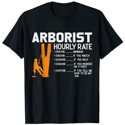 Arborist Hourly Rate Chainsaw Lover Funny Tree Surgeon Men T-Shirt