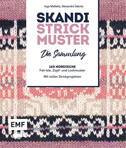 Skandi Strickmuster – Die Sammlung: 160 nordische Muster aus Norwegen, Schweden und Island: Zopf-, Fair Isle- und Lochmuster: Mit tollen Projekten für den Start