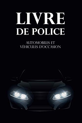 Livre de police automobiles et véhicules d'occasion: Livre de police automobile et garagistes - registre des revendeurs | Format 6 x 9 x 121 p ... activité de garagiste ou de revendeur auto