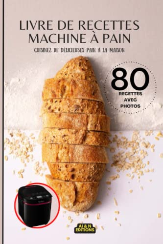 Livre de Recettes Machine à pain: Cuisinez de délicieuses pain à la maison