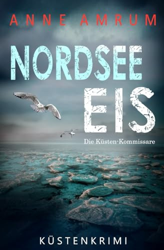 Nordsee Eis - Die Küstenkommissare: Küstenkrimi Nordseekrimi (Die Nordsee-Kommissare, Band 31)
