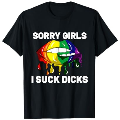 Sorry Girls I Suck Dicks Like Boys Im Gay LGBT CSD Geschenk T-Shirt