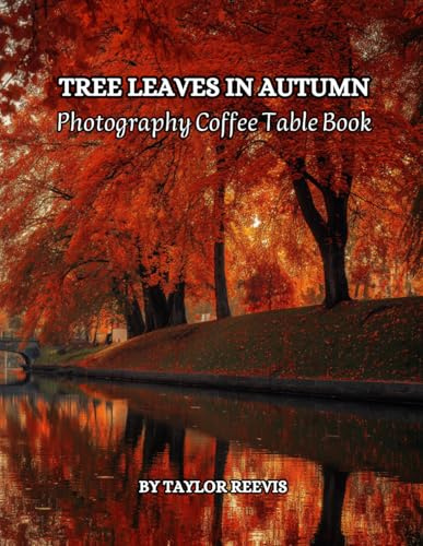 Tree Leaves In Autumn Nature Photography Coffee Table Book for All: Beautiful Pictures Relaxing & Meditation , for Nature & Autumn Lovers. One of Many ... Books (Photography Coffee Table Book).