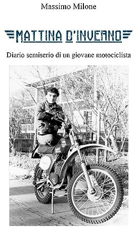 Mattina d'inverno. Diario semiserio di un giovane motociclista