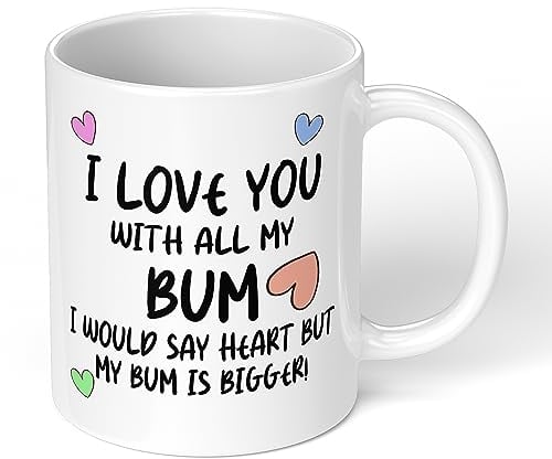 Print Maniacs Funny Mug Joke Rude Novelty Gift Him Boyfriend Husband Girlfriend Sexy Wife Cup I Love You with All My Bum 11 oz Ceramic