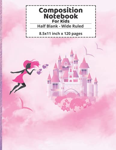 Composition Notebook For Kids: Pretty Pink Castle & Fairy Design | Half Blank - Wide Ruled Storybook Paper | Write and Draw Journal for Girls, Teens & Students