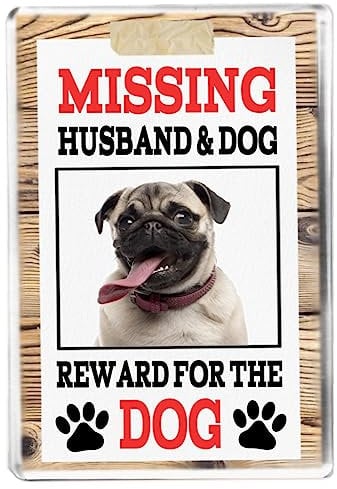Missing Husband and Dog Reward For The Dog - Pug - Funny Pet Owner Quote - Dog Mum/Dad - Fridge Magnet - Novelty Gift