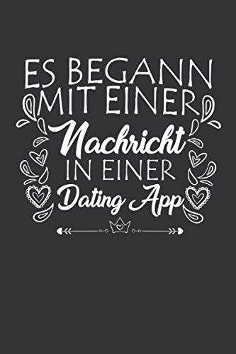 Es begann mit einer Nachricht in einer Dating App: Valentinstag Notizbuch - Valentinstag Geschenk für sie ihn paare - 120 linierte Seiten um Berichte, ... für die Freundin Frau Mann zum Jahrestag