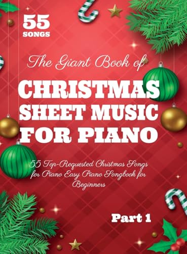 The Giant Book of Christmas Sheet Music For Piano: 55 Top-Requested Christmas Songs for Piano Easy Piano Songbook for Beginners