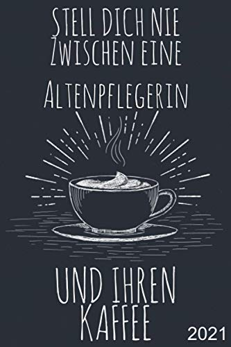 Stell dich nie zwischen eine Altenpflegerin und ihren Kaffee: Wochenkalender A5 - 365 Tage planen, notieren und erledigen. Struktur & Produktivität / Notizbereiche / Jan - Dez
