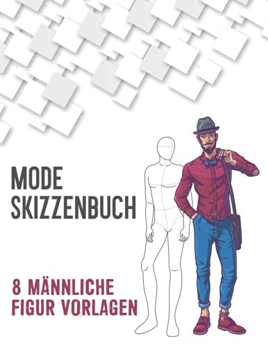 Mode Skizzenbuch 8 Männliche Figur Vorlagen: 500 große Männliche Figuren Vorlagen für einfaches Skizzieren Ihrer Modedesigns mit professionellen ... Vorderseite, Nahaufnahme, Seite & Rückseite