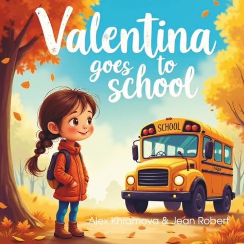 Valentina goes to school: A Sweet and Uplifting Story About First-Day Nerves, New Friends, and Classroom Magic