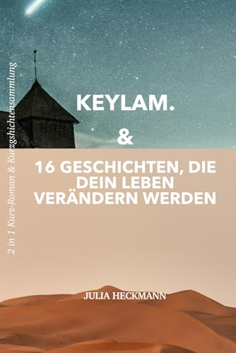 Keylam & 16 Geschichten, die dein Leben verändern werden: 2 in 1 Kurz-Roman & Kurzgeschichtensammlung