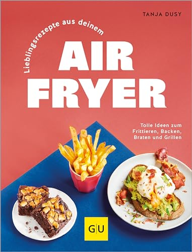 Lieblingsrezepte aus deinem Airfryer: Die gesunde Alternative zu Fritteuse, Pfanne und Backofen - deutlich weniger Fett, einfache Zubereitung, wenig Aufwand.