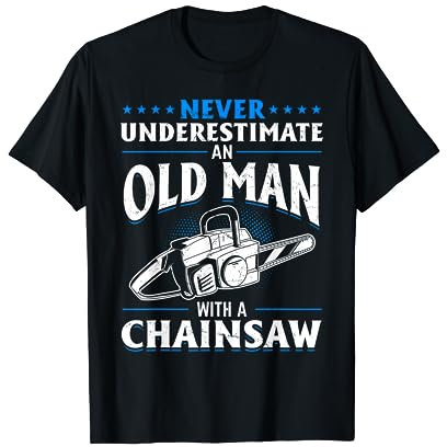 Never underestimate an old man with a chainsaw T-Shirt