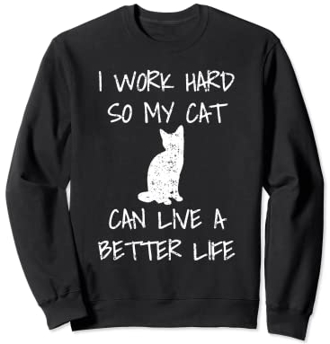 Trabajo duro para que mi gato pueda vivir una vida mejor Sudadera