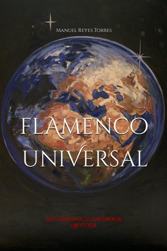 Flamenco Universal: Un paseo por la Historia, Moda, Cantes, Ritmos, Arte y Cultura en Andalucía. Incluye Multimedia Audiobook QR Code.