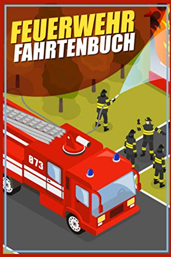 Feuerwehr Fahrtenbuch: Premium Logbuch Mit 100 Seiten I Kostenbuch Mit Viel Platz Für Privat Und Gewerbe Inkl. Tankbelege Und Werkstattbelege I Steuerlicher Kilometer Nachweis Im A5 Format