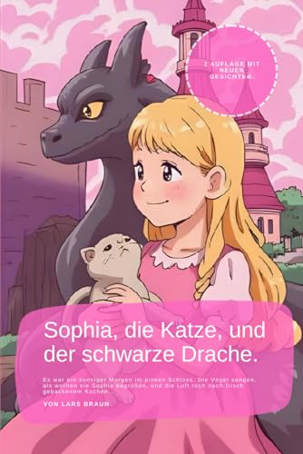Sophia, die Katze, und der schwarze Drache.: Es war ein sonniger Morgen im pinken Schloss. Die Vögel sangen, als wollten sie Sophia begrüßen, und die Luft roch nach frisch gebackenem Kuchen…