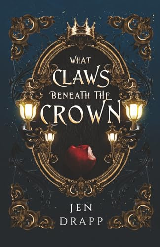 What Claws Beneath the Crown: A Spicy Fairytale Retelling (Claws and Crowns, Band 1)