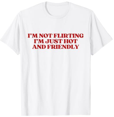 I'm Not Flirting I'm Just Hot and Friendly Y2K Trendy Camiseta