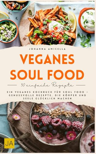 Veganes Soul Food: köstliche Rezepte ohne Kompromisse