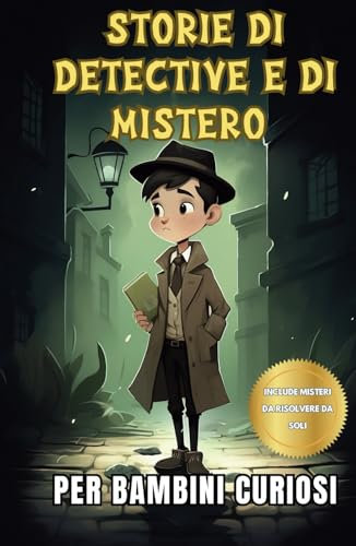 Storie di detective e di mistero per bambini curiosi: Una collezione avvincente di casi per giovani spie con enigmi da risolvere da soli