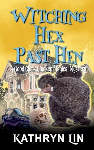 Witching Hex Past Hen (Good Cluck Chicken Magical Mysteries, Band 4)