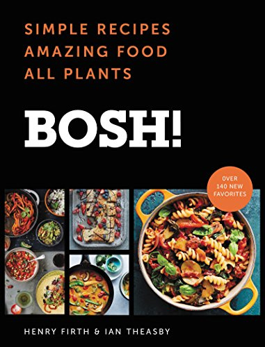 BOSH!: Simple Recipes * Amazing Food * All Plants – A Fun, Unpretentious Vegan Guide: 100+ Easy Meals from Dinners to Cocktails (BOSH Series) (English Edition)