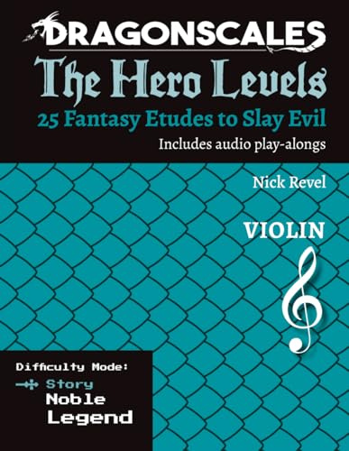 DragonScales: The Hero Levels, Violin Story: 25 Fantasy Etudes to Slay Evil for violin, viola, and cello in multiple difficulty modes (DragonScales: ... to Slay Evil for violin, viola, and cello)