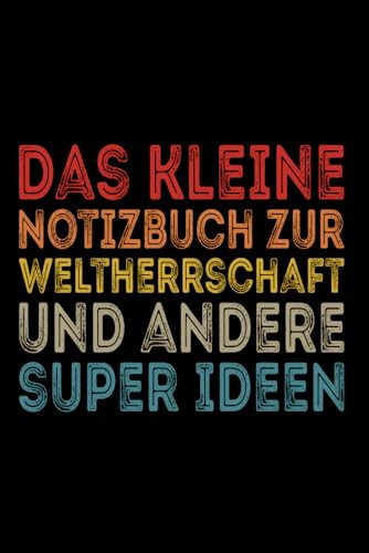 Das kleine Notizbuch zur Weltherrschaft und andere super Ideen: Lustige linierte Notizbuch Geschenkidee für Büro Humor, Kollegen, Mitarbeiter, für Geburtstag, Arbeit Veranstaltungen. A5 120 Seiten