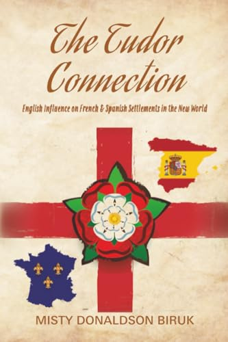 The Tudor Connection: English Influence on French & Spanish Settlements in the New World