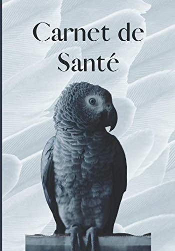 Carnet de Santé: Cahier de Suivi de votre Oiseau I Visites Vétérinaires I Informations Propriétaire I Passeport I Animal I 100 Pages I Journal Ligné I Ornithologie I Perroquet I Gris du Gabon