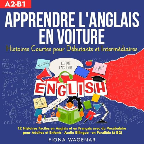 Apprendre L'anglais en Lisant des Histoires Courtes: 12 Histoires Faciles en Anglais et en Français avec du Vocabulaire pour Adultes et Enfants - Audio Bilingue - en Parallèle (à B2)