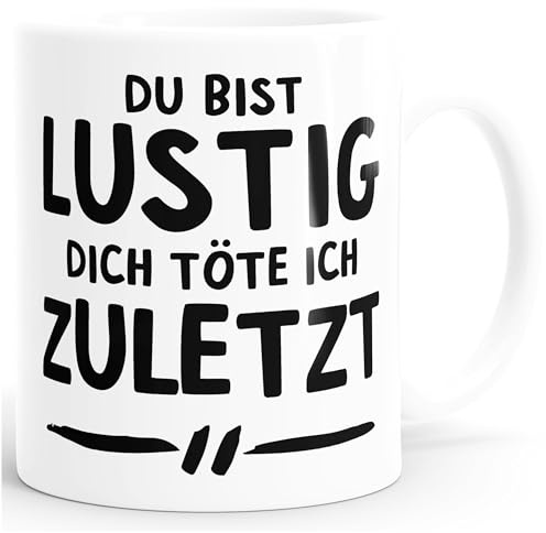 MoonWorks® Kaffee-Tasse Du bist lustig dich töte ich zuletzt Spruch Büro-Tasse Weiss unisize