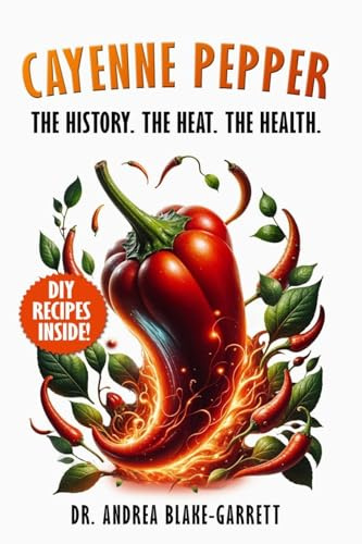 Cayenne Pepper: The History. The Heat. The Health.