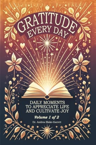 Gratitude Every Day: Daily Moments To Appreciate Life And Cultivate Joy