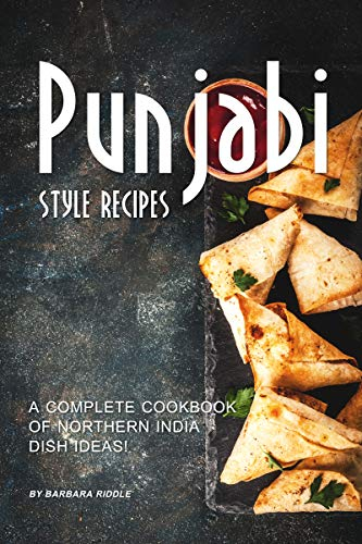 Punjabi Style Recipes: A Complete Cookbook of Northern India Dish Ideas! (English Edition)