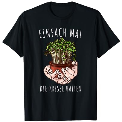 Lustiges Einfach Mal Die Kresse Halten Garten Gärtner Blumen T-Shirt