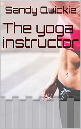 The yoga instructor: downward facing dog and cow pose leads to a completely different workout (English Edition)