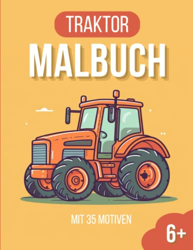 Traktor Malbuch: 35 faszinierende Ausmalbilder für Kinder für Kinder ab 6 Jahren (Malzauber für kleine Künstler, Band 1)
