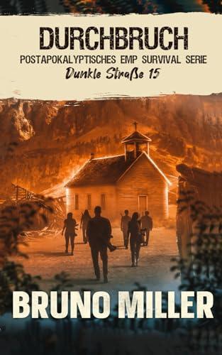 Durchbruch: Postapokalyptisches EMP-Survival-Serie (Dunkle Straße, Band 15)